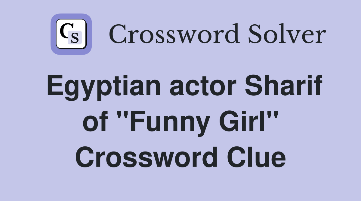 Egyptian actor Sharif of "Funny Girl" Crossword Clue Answers Crossword Solver